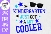 Kindergarten Just got a Lot Cooler SVG - First Day of School